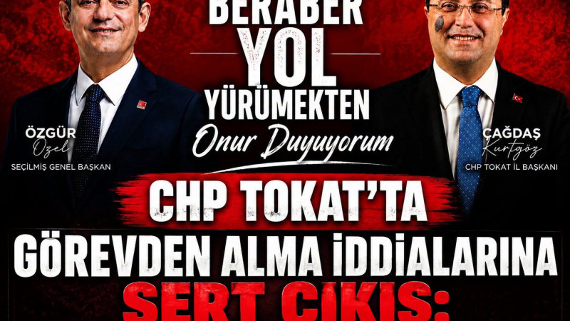 CHP Tokat’ta Görevden Alma İddialarına Sert Çıkış: “Mücadelemiz Değişmez”